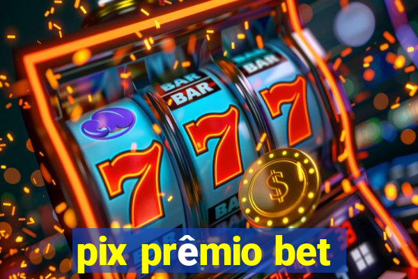 pix prêmio bet